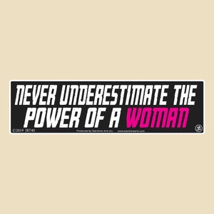 Never Underestimate The Power Of A Woman Small Bumper Sticker- woman, women, equality, gender equality, equal rights, womens rights