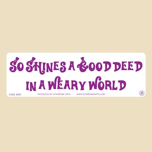 So Shines A Good Deed In A Weary World Small OR Large Bumper Sticker- car sticker,  laptop sticker, vinyl sticker, decal