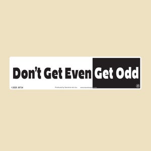 Don't Get Even Get Odd Large OR Small Bumper Sticker- car sticker, laptop sticker, vinyl sticker, decal