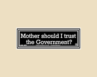 Mother Should I Trust The Government? Small & Large Bumper Sticker- government, politics, corruption, democracy, usa, mass media, election