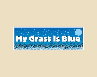 My Grass Is Blue Small & Large Bumper Sticker- bluegrass, bluegrass music, country, banjo, mandolin, kentucky, kentucky bluegrass