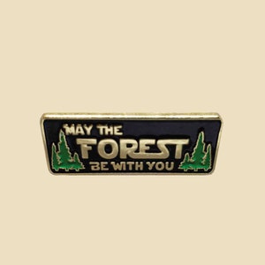 May The Forest Be With You Enamel Pin- hiking, outdoors, forest, trees, walking, camping