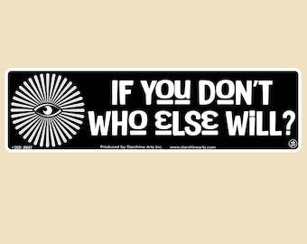 If You Don't Who Else Will? Vinyl Sticker – Car, Laptop Decal