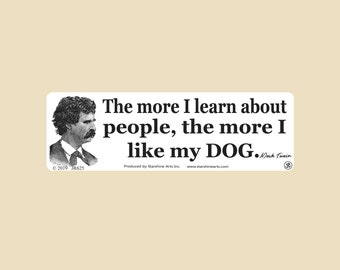 The more I learn about people, the more I like my DOG Small OR Large Bumper Sticker- car sticker, laptop sticker, vinyl sticker, decal