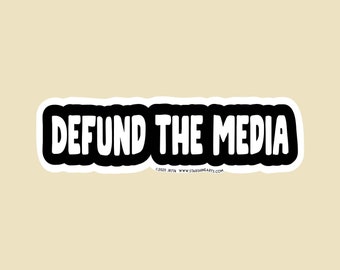 Defund The Media Die Cut Small OR Large Bumper Sticker- car sticker, laptop sticker, vinyl sticker, decal