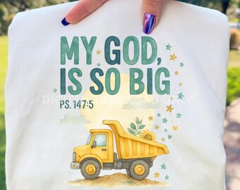 My God Is So Big PNG | Psalm 147:5 Watercolor Dump Truck Christian Clipart for Kids Shirts & Sublimation