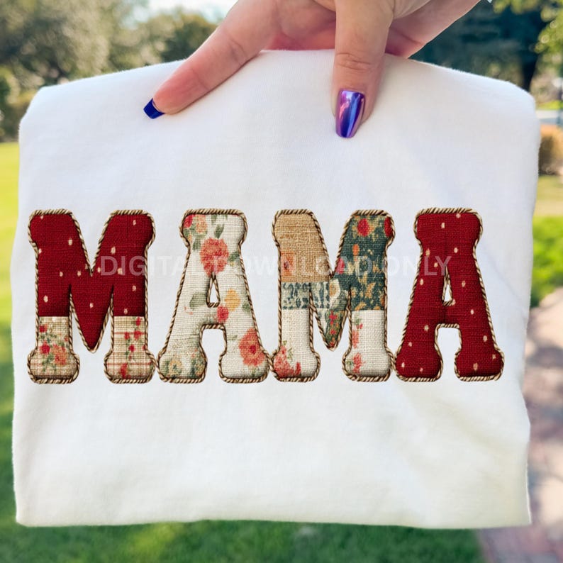 May include: A white sweatshirt with the word "MAMA" in large, patchwork letters. The letters are a mix of red polka dots, floral patterns, and burlap textures, outlined with a brown rope-like trim. The text "DIGITAL DOWNLOAD ONLY" is visible.