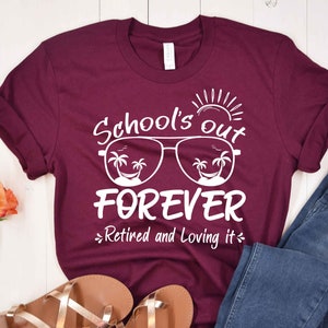 Se acabó la escuela, jubilado para siempre y cariñoso, camiseta de maestro, regalo para maestro, jubilación de maestro, regalo de jubilación, regalo de maestro jubilado