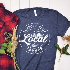 Farm Girl Shirt, Support Your Local Farmers Shirt, Positive Farm Shirt, Funny Farm Shirt, Farmer T-Shirt, Farmer Shirt, Farmers Market Shirt