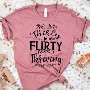 30th Birthday Gift Crewneck Shirt, Thirty Flirty and Thriving Tshirt, Thirty Tee, Thirty, 30th Birthday Gift, Unisex Shirt Gift for Her