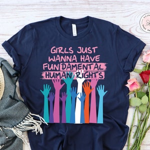 Girls Just Wanna Have Fundamental Human Rights, Fundamental, Rights, Rights Shirt for Women, Women&#39;s Rights, Feminist Shirts, Woman Up Shirt