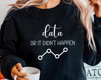 Dati o non è successo, regalo per analista di dati, camicia per analisi dei dati, presente scienziato dei dati, divertente scienza dei dati, camicia regalo carina per analista di dati