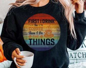 Retro Vintage T-Shirt, First I Drink The Coffee Shirt, Then I Do The Things T-Shirt, Coffee Shirts, Coffee Lover Shirt, Funny Coffee Shirt