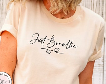Camiseta Just Breathe, camiseta positiva, camiseta bonita, camiseta positiva, camiseta de esperanza, camiseta motivacional, camiseta de brunch, regalo de meditación, camiseta de yoga