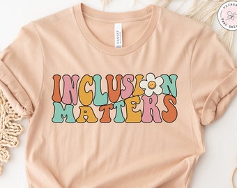 Inclusion Matters, Special Education Shirt, Neurodiversity Shirt, Dysleixa Shirt, Mindfulness Shirts, Autism Awareness Gift, Equality Shirt