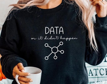 Dati o non è successo, regalo per analista di dati, camicia per analisi dei dati, presente scienziato dei dati, divertente scienza dei dati, camicia regalo carina per analista di dati