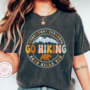 Hiking Shirt, Camping Shirt, Go Hiking Bear Kills You, Mountain Shirt, Adventure Shirt, Travel Shirt, Outdoor Shirt, Nature Lover Shirt