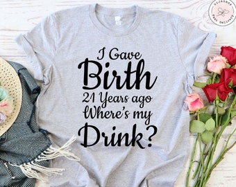 J'ai accouché il y a 21 ans, où est mon verre, 21e anniversaire pour maman, 21 ans enfant fils fille cadeau t-shirt, pour femme cadeau, pour maman