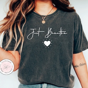 Just Breathe Shirt, Hope Shirt, Motivational T-Shirt, Positive Shirt, Cute Shirt, Positive Tee, Brunch Shirt, Meditation Gift, Yoga Shirt
