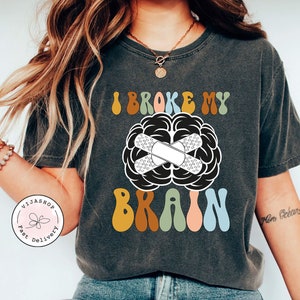 Brain Injury T-Shirt, Awareness Gift, Brain Surgery Shirt, Neurosurgery Shirt, Funny Shirt, Head Trauma Tee, Gift for Her