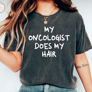 My Oncologist Does My Hair Shirt, Chemo Shirt, Funny Cancer Shirt, Chemotherapy Tshirt, Cancer Survivor Tshirt, Cancer Survivor Gift
