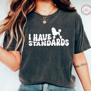 Poodle Mama Shirt, I Have Standards Poodle Mom Shirt, I Have Standards, Retro Poodle, Funny Tee, Poodle Lover Shift, Gift for Dog Lover