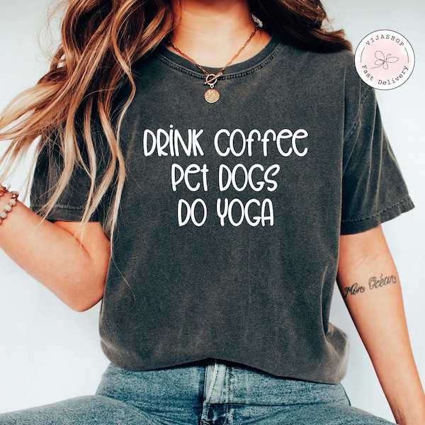 Drink Coffee Pet Dogs Do Yoga Shirt, dog Shirt, Coffee Lover Shirt Yoga Lover Gift Dog Lover Sweatshirt Women's Yoga Shirt, Yoga Shirt Women