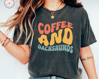 Coffee and Dachshunds Dachshund Lover Dachshund Gift Dachshund Mom Dachshund Clothing Dachshund Mom Dachshund Tee Dachshund Shirts