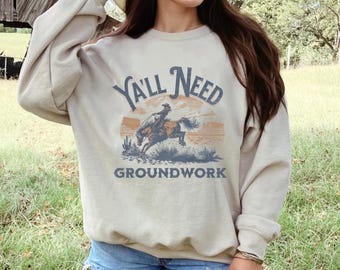 Funny Horse Sweatshirt: Y'all Need Groundwork, Western Equestrian Gift