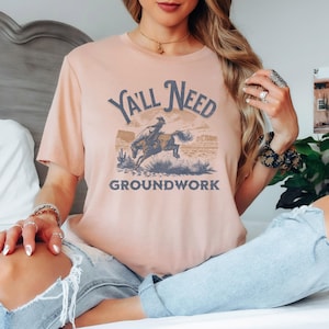 Yall Need Groundwork Shirt, Country Western Tee, Country Girl Shirt, Western Riding Shirt, Gift for Horse Trainer Funny, Gildan Softstyle