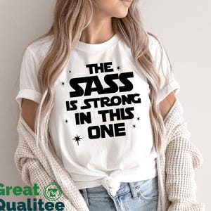 The Sass Is Strong In This One Star Wars Disney Shirt For Men Women and Kids