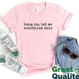Hang On Let Me Overthink This T-Shirt, Funny Women Shirt, Sarcastic Mental Health Gift Tee, Overthinking Tee