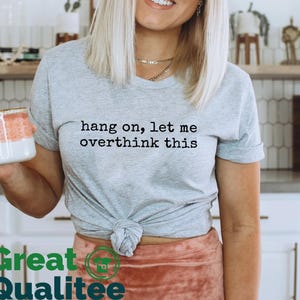 Hang On Let Me Overthink This T-Shirt, Funny Women Shirt, Sarcastic Mental Health Gift Tee, Overthinking Tee