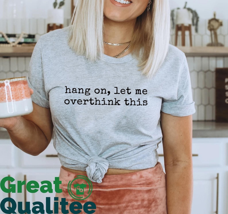 Hang On Let Me Overthink This T-Shirt, Funny Women Shirt, Sarcastic Mental Health Gift Tee, Overthinking Tee