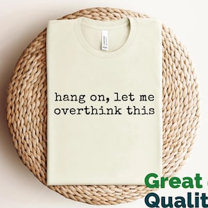 Hang On Let Me Overthink This T-Shirt, Funny Women Shirt, Sarcastic Mental Health Gift Tee, Overthinking Tee