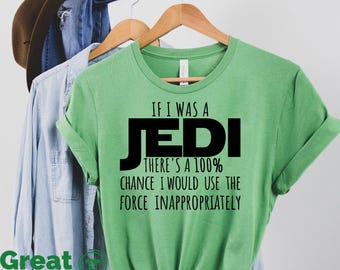 If I was a Jedi Shirt, Jedi Shirt, Star Wars Shirt, Family Disney Shirt, Sarcasm Shirt, Sarcastic Shirt, Funny Quotes Shirt