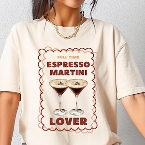 Full-Time Espresso Martini Lover Tee | Gift for Cocktail Lovers | Espresso Martini Chic Design T-Shirt | Resortcore | Tourist Chic