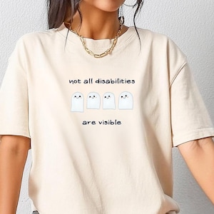 Not All Disabilities Are Visible Tee | Invisible Disability Awareness Shirt | Gift for Advocates | Disabled T-Shirt | Cute Ghost T-Shirt