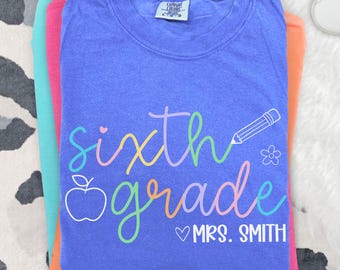 Comfort Colors Sixth Grade Teacher Shirt, Custom 6th Grade TShirt, Teacher Appreciation Shirt, Shirt for Sixth Grade Teachers, Personalized