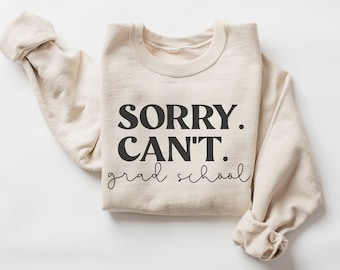 Sudadera divertida para estudiantes de posgrado / Lo siento. No puedo.