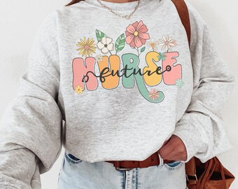 Future Nurse Sweatshirt | Nursing Student Sweater | Nursing School Shirt | Wildflowers Nurse Tee | RN Grad Crewneck | Registered Nurse Gift