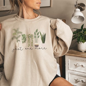 Just One More Plant Sweatshirt | Plant Mama Sweater | Plant Lady Pullover | Crazy Plant Lady | Indoor Plant Life | Gardening Shirt | Gift