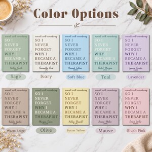 May include: A collection of ten rectangular journals arranged in two rows, each featuring the text 'moments worth remembering SO I NEVER FORGET WHY I BECAME A THERAPIST' with a unique name and title, available in sage, ivory, soft blue, teal, lavender, warm beige, olive, butter yellow, mauve, and blush pink.