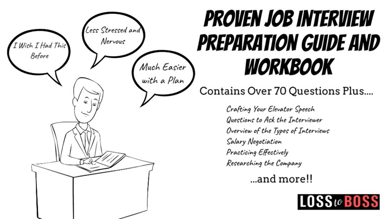 May include: A black and white illustration of a person sitting at a desk, working on a workbook. Thought bubbles above the person's head show the benefits of using the workbook, including "Less Stressed and Nervous" and "Much Easier with a Plan". The workbook is titled "Proven Job Interview Preparation Guide and Workbook" and includes over 70 questions plus additional resources like crafting an elevator speech, salary negotiation, and practicing effectively. The text "LOSS to BOSS" is at the bottom of the image.