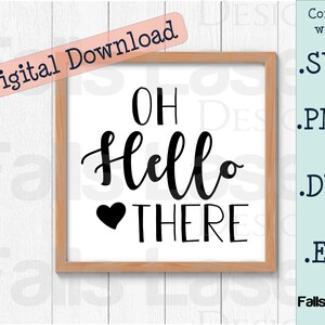 OH HELLO THERE Digital Download: Cut files for Glowforge, Vinyl Cutters .svg, .png, .dfx, .eps formats, for Personal or Commercial Use