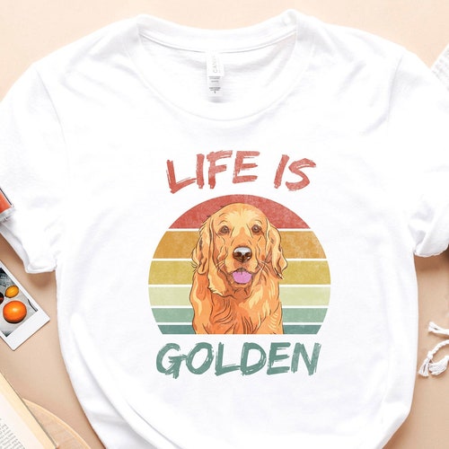 Life is Golden Shirt Golden Retriever Shirt Dog Mom Shirt - Etsy