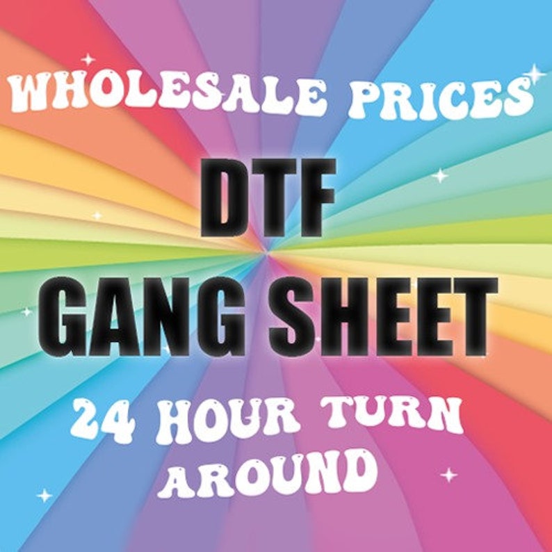 May include: A rainbow background with the text "Wholesale Prices" at the top, "DTG Gang Sheet" in the center, and "24 Hour Turn Around" at the bottom.