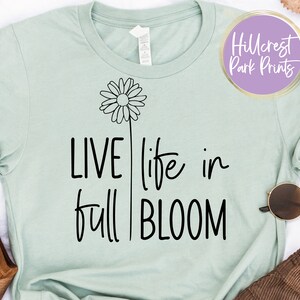 Live Life In Full Bloom SVG, Spring SVG,  File For Cricut, Spring Farmhouse Sign, Spring Shirt SVG, Digital Download