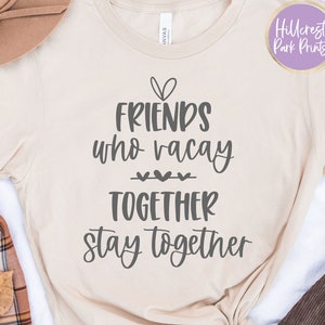 Friends Who Vacay Together Stay Together Svg, Png, Dxf, Eps, Bachelorette Trip Svg, Cruise Svg, Vacation Svg, Girls Trip Svg