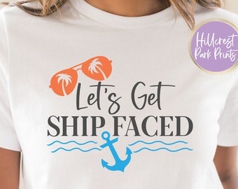Let&#39;s Get Ship Faced Svg, Png, Dxf, Eps, Cruise Svg, Vacation Svg, Girls Trip Svg, Family Cruise Svg, Ship Faced Svg